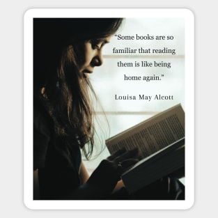 Louisa May Alcott quote: Some books are so familiar that reading them is like being home again. Sticker